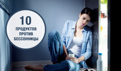 10 termék, amely lehetővé teszi, hogy megszabaduljon az álmatlanság (inszomnia) 10 termék, amely lehetővé teszi, hogy megszabaduljon az álmatlanság