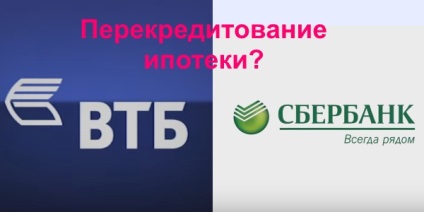Refinanszírozási jelzálog Sberbank és a VTB 24