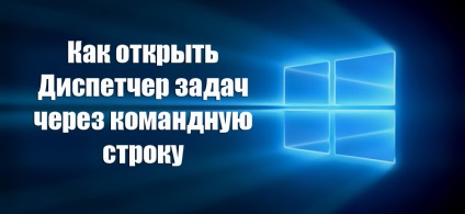 Hogyan kell megnyitni a Feladatkezelő a parancssorból