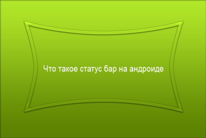 Mi a helyzet bár a android (közlemények játékok android) Mi az állapotsorban android