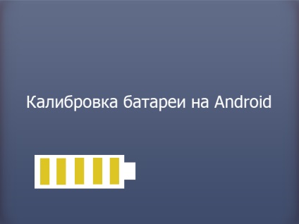 Akkumulátor kalibráció android (kijelző töltés információ) Akkumulátor kalibrálása Android