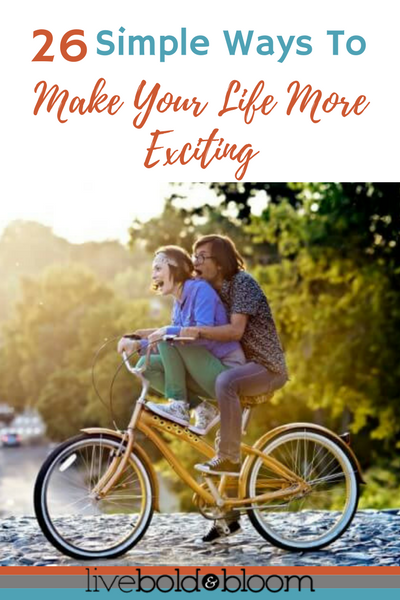 26 simples façons de rendre votre vie plus excitante