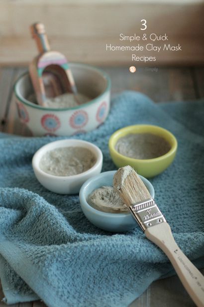 3 Simple - rapide maison d'argile Masque Recettes - Vivre simplement (simple) 3 Simple - rapide maison d'argile Masque Recettes - Vivre simplement