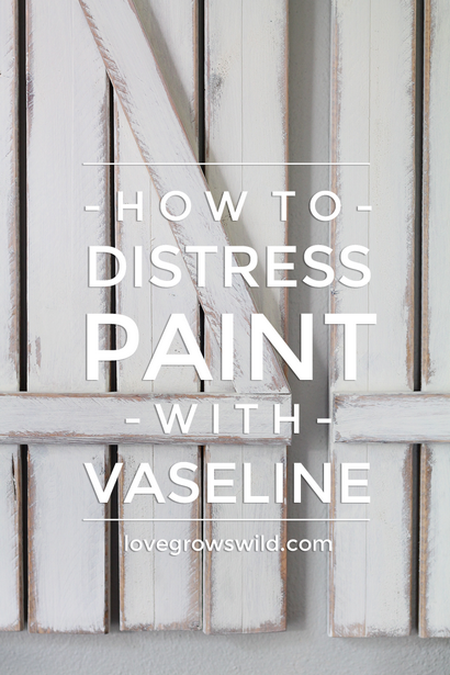 Comment peindre de détresse avec Vaseline - Love Grows sauvage
