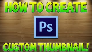 How To Make Thumbnails für YouTube Videos mit Photoshop 2015