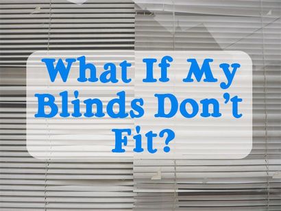 Fenêtre FAQ Que dois-je faire si mon Blinds Don - t Fit La touche de finition