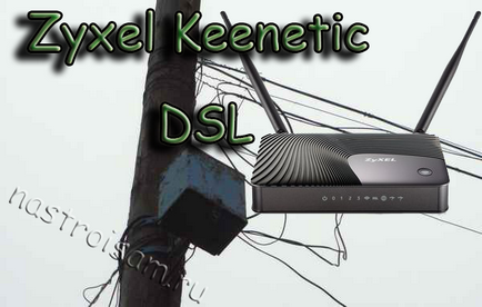 Beállítása router ZYXEL keenetic dsl, berendezések kiigazítás