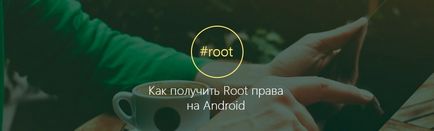 Hogyan juthat root hozzáférést az Android és az, hogy azok