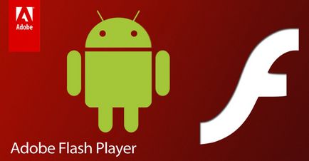 Adobe flash player pentru instalarea Android, actualizare în versiuni diferite
