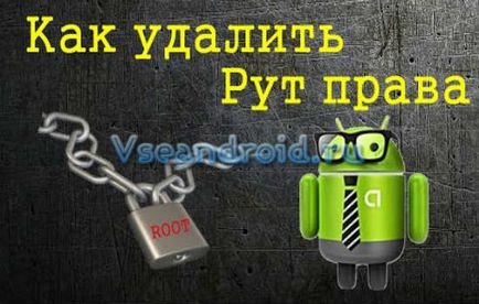 Cum se elimină drepturile de root de la Android