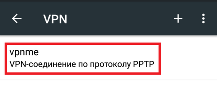 Cum se configurează o conexiune VPN pe Android (Android) - instrucțiuni cu capturi de ecran video