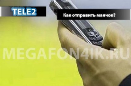 Hogyan, hogy küldjön egy világítótorony, hogy a Tele2 (hívj)