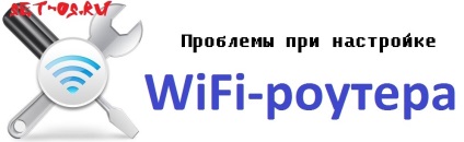 Probleme frecvente la configurarea unui router wi-fi, cum se configurează