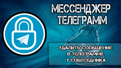 Hogyan lehet törölni egy üzenetet egy táviratot, hogy a beszélgetőpartner - ellátja jó néhány akciók