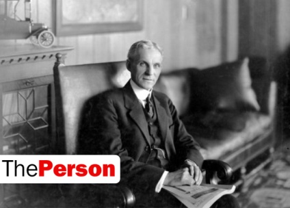 Persoana Henry Ford, biografie, poveste de viata, motive pentru succes