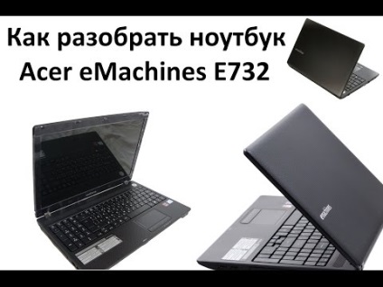 Dezasamblarea și curățarea laptopului emachines e732g, cum se face & amp; face totul!