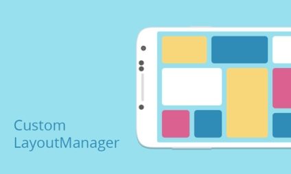 Cum de a crea personalizate layoutmanagers pentru Android