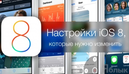 Ios 8 setări implicite, care sunt recomandate să se schimbe, știri Apple