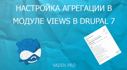 Configurarea agregării în modulul de vizualizare în drupal 7, vaden pro