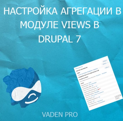 Configurarea agregării în modulul de vizualizare în drupal 7, vaden pro