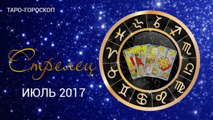 Tarot horoscop pentru arcasi în iulie 2017, avere cu carti de tarot