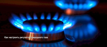 Cum se reglează regulatorul de gaze naturale
