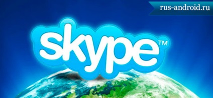 Cum se configurează skype pe android, rus android