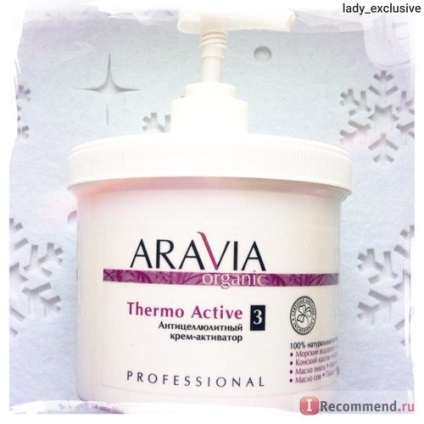 Crema activator aravia organic celulita «termoactiva» - «profesional anti-celulită (termo) Crema activator aravia celulita organic «termoactiva» - «profesional anti-celulita