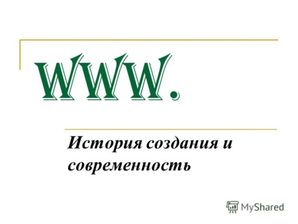 Prezentarea pe www (www. Istoria creației și sovremennostwww. Istoria creației și în prezent.) Prezentare pe www