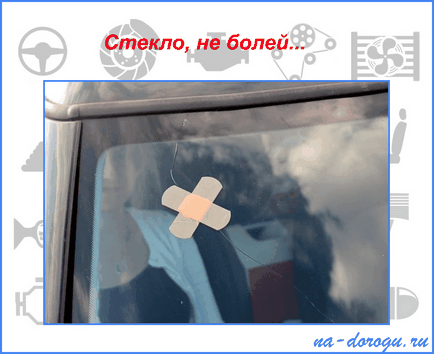 fisuri de reparare în auto-sticlă - cum se face dreapta (Autoglass) fisuri de reparare în auto-sticlă - cum se face corect