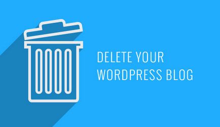Cum de a elimina blog-ul dvs. WordPress