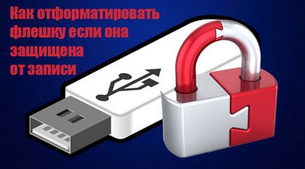 Cum sa format o unitate flash USB dacă acesta este protejat la scriere 6 moduri