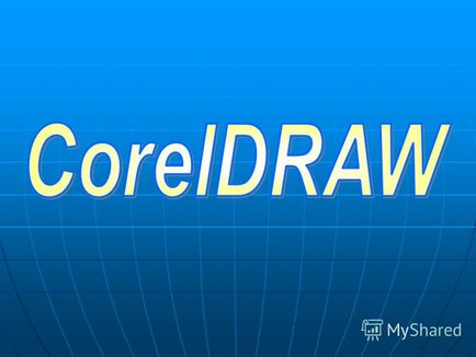 Prezentarea pe CorelDraw CorelDraw - un program pentru crearea și lucrul cu grafica